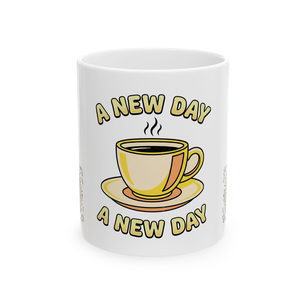 New Day Coffee Mug — Cheerful Morning Ceramic Cup (11oz & 15oz)