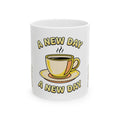 New Day Coffee Mug — Cheerful Morning Ceramic Cup (11oz & 15oz)